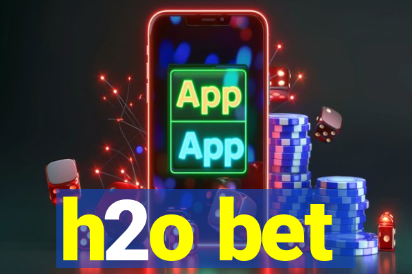 h2o bet